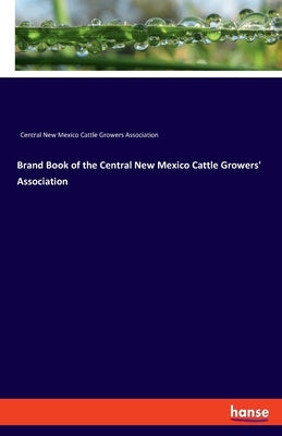 Brand Book of the Central New Mexico Cattle Growers' Association by