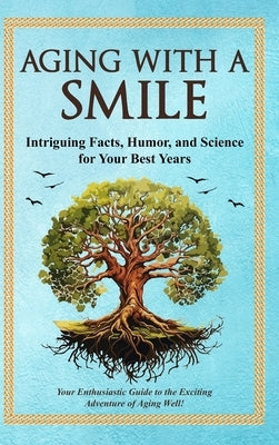 Aging With a Smile: Intriguing Facts, Humor & Science for Your Best Years by Miller, Bruce