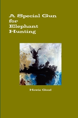 A Special Gun for Elephant Hunting by Good, Howie