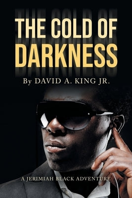 The Cold of Darkness: A Jerimiah Black Adventure by King, David A., Jr.