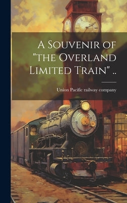 A Souvenir of "the Overland Limited Train" .. by Union Pacific Railway Company [From