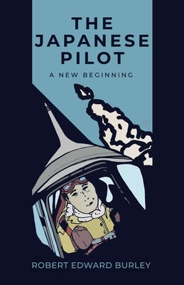 The Japanese Pilot: A New Beginning by Burley, Robert Edward