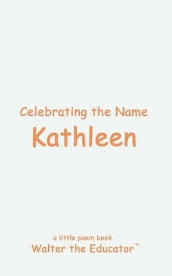 Celebrating the Name Kathleen by Walter the Educator