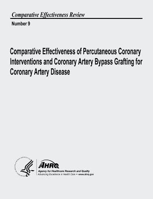 Comparative Effectiveness of Percutaneous Coronary Interventions and Coronary Artery Bypass Grafting for Coronary Artery Disease: Comparative Effectiv by And Quality, Agency for Healthcare Resea