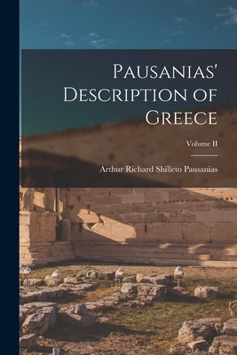Pausanias' Description of Greece; Volume II by Arthur Richard Shilleto, Pausanias