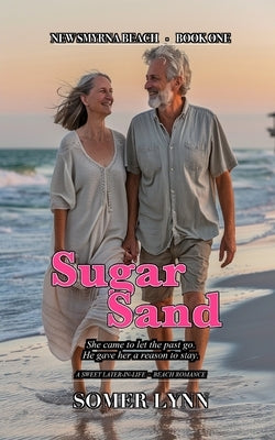 Sugar Sand: A Sweet Later-in-Life Beach Romance (New Smyrna Beach Book 1) by Lynn, Somer