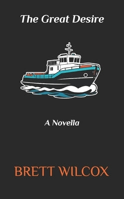The Great Desire: A Novella by Wilcox, Brett
