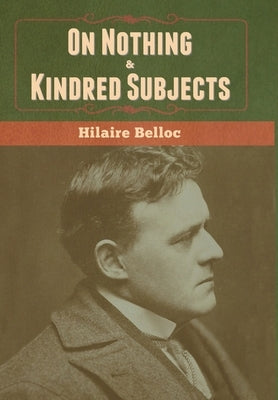 On Nothing & Kindred Subjects by Belloc, Hilaire