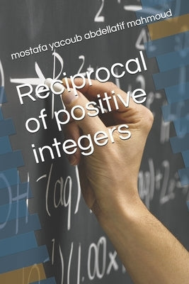 Reciprocal of positive integers by Mahmoud, Mostafa Yacoub Abdellatif