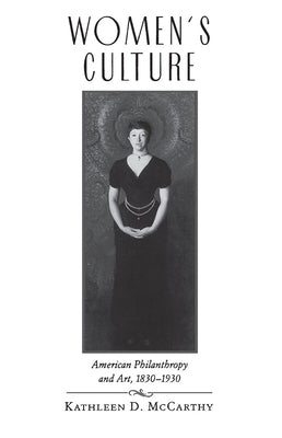 Women's Culture: American Philanthropy and Art, 1830-1930 by McCarthy, Kathleen D.