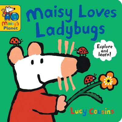 Maisy Loves Ladybugs: A Maisy's Planet Book by Cousins, Lucy