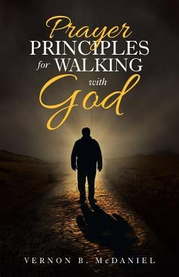 Prayer Principles for Walking with God by McDaniel, Vernon B.