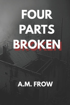 Four Parts Broken by Frow, A. M.