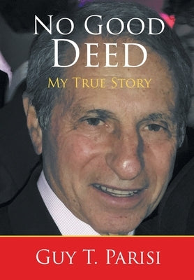 No Good Deed: My True Story by Parisi, Guy T.