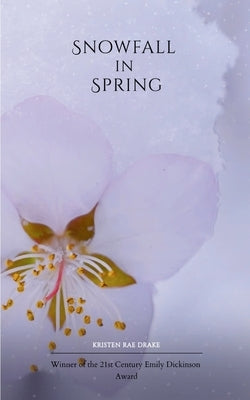 Snowfall in Spring by Drake, Kristen Rae