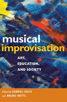 Musical Improvisation: Art, Education, and Society by Solis, Gabriel