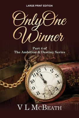 Only One Winner: Part 4 of The Ambition & Destiny Series by McBeath, VL