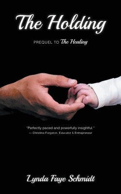 The Holding: Prequel to The Healing by Schmidt, Lynda Faye