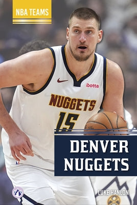 Denver Nuggets by Hanlon, Luke