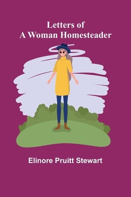Letters of a Woman Homesteader by Pruitt Stewart, Elinore