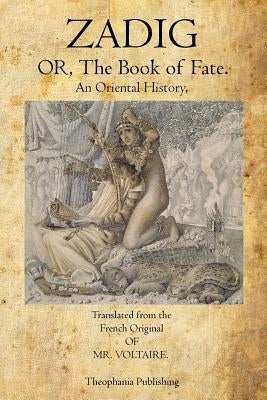 Zadig: Or, The Book of Fate. by Voltaire