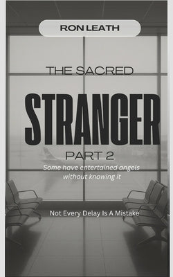 The Sacred Stranger Part 2 by Leath, Ron