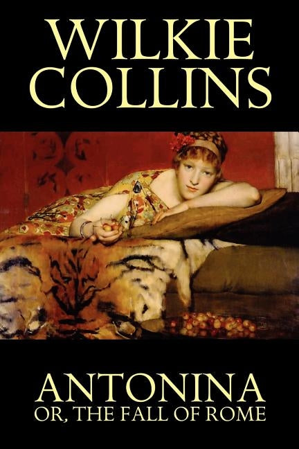 Antonina, or the Fall of Rome by Collins, Wilkie