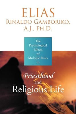 The Psychological Effects of Multiple Roles in Priesthood and Religious Life by Gamboriko a. J., Elias Rinaldo