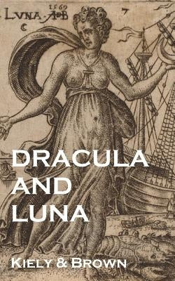 Dracula and Luna: a true history of Vampirism by Brown, Kiely &.