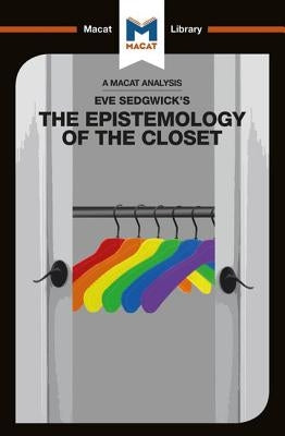 An Analysis of Eve Kosofsky Sedgwick's Epistemology of the Closet by Garcia, Christien