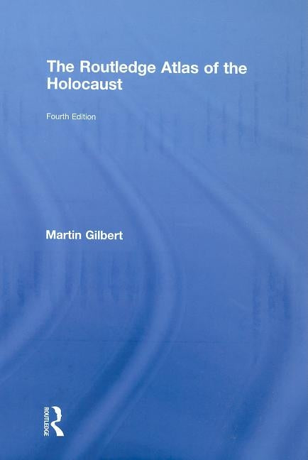 The Routledge Atlas of the Holocaust by Gilbert, Martin