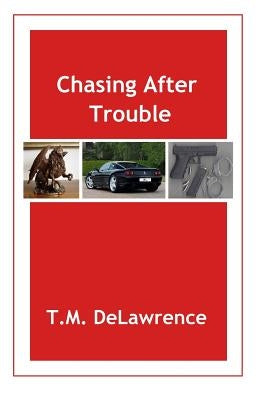 Chasing After Trouble by Delawrence, T. M.