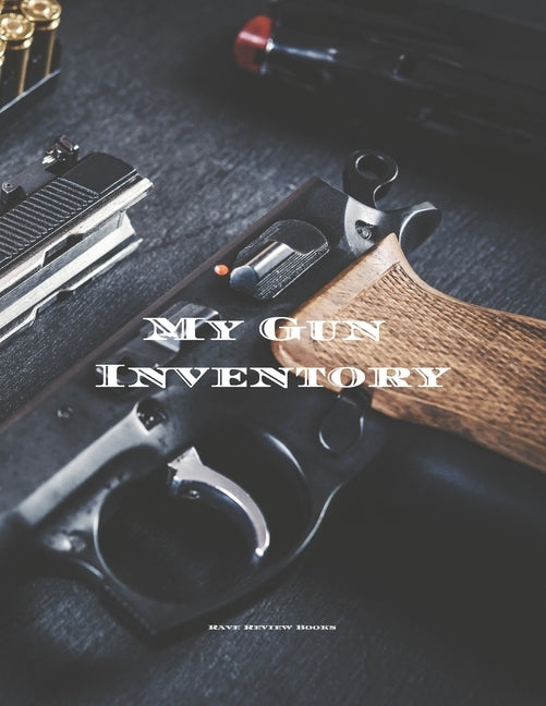 My Gun Inventory: Having a gun inventory is vitally important to any gun owner or collector. Keep a handy record of all your firearms in by Serpe, Andrew