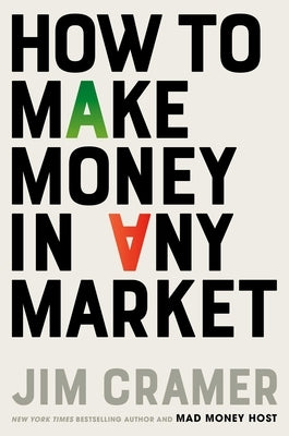 How to Make Money in Any Market by Cramer, James J.