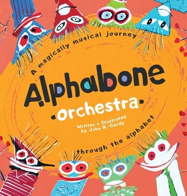 Alphabone Orchestra: A magically musical journey through the alphabet by Gerdy, John R.
