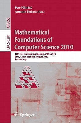 Mathematical Foundations of Computer Science 2010: 35th International Symposium, MFCS 2010, Brno, Czech Republic, August 23-27, 2010, Proceedings by Hlineny, Petr