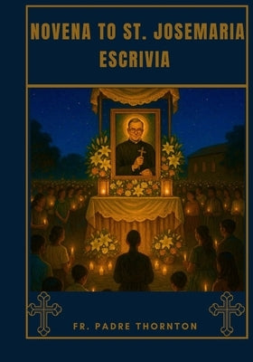 Novena to St. Josemaria Escrivia by Thornton, Padre
