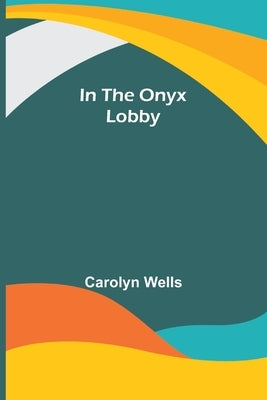 In the Onyx Lobby by Wells, Carolyn