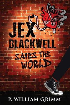 Jex Blackwell Saves the World by Grimm, P. William