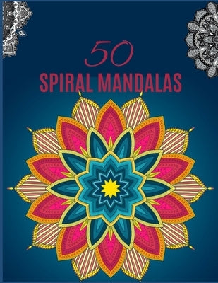 50 SPIRAL Mandalas: Ultimate mandalas adult coloring book for Relaxation and stress relieve by Media, Zod-7
