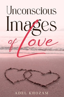 Unconscious Images of Love by Khozam, Adel