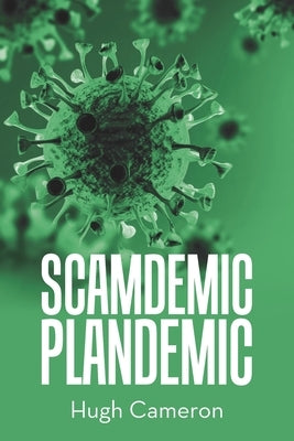 Scamdemic- Plandemic by Cameron, Hugh