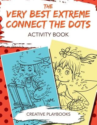 The Very Best Extreme Connect the Dots Activity Book by Creative Playbooks