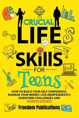 Crucial Life Skills For Teens by Publications, Freedom