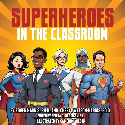Superheroes in the Classroom by Harris, Roger