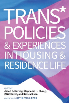 Trans* Policies & Experiences in Housing & Residence Life by Garvey, Jason C.