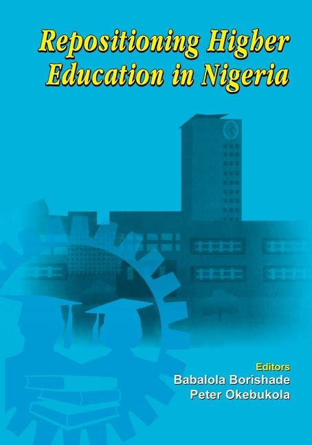 Repositioning Higher Education in Nigeria by Okebukola, Peter