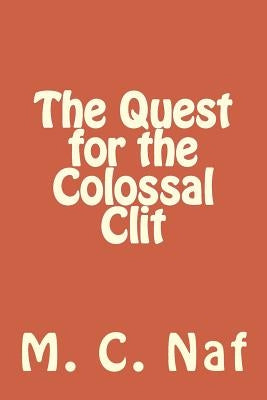 The Quest for the Colossal Clit by Naf, M. C.