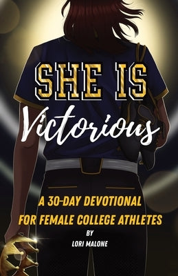 She Is Victorious: 30-Day Devotional for Female College Athletes by Malone, Lori