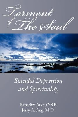 Torment of the Soul: Suicidal Depression and Spirituality by Auer, Benedict